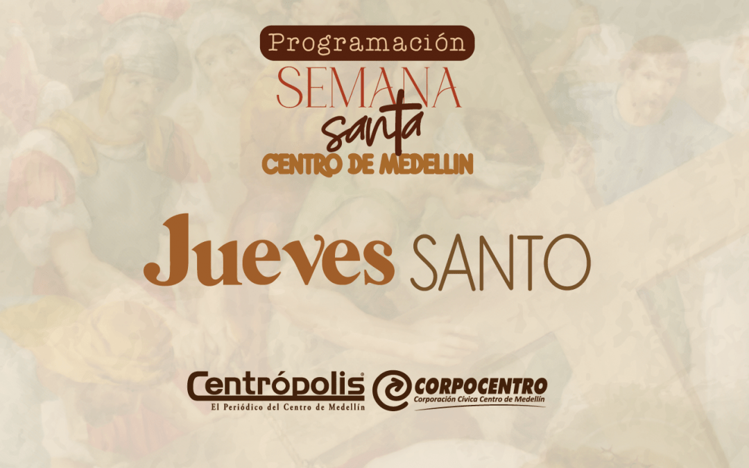 Programación Jueves Santo 2025 en las parroquias del centro de Medellín